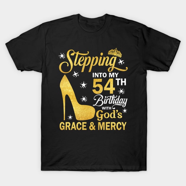 Stepping Into My 54th Birthday With God's Grace & Mercy Bday T-Shirt by MaxACarter